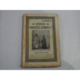 ISTORIA  COMERTULUI  ROMANESC * EPOCA  MAI  NOUA  (1925) -  N. IORGA 